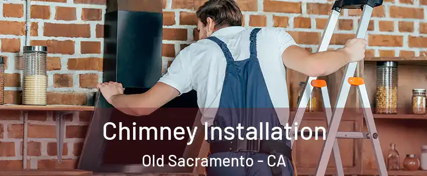 Chimney Installation Old Sacramento - CA