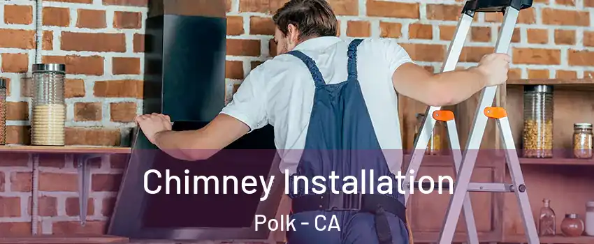 Chimney Installation Polk - CA