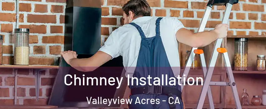 Chimney Installation Valleyview Acres - CA