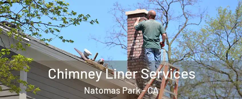 Chimney Liner Services Natomas Park - CA