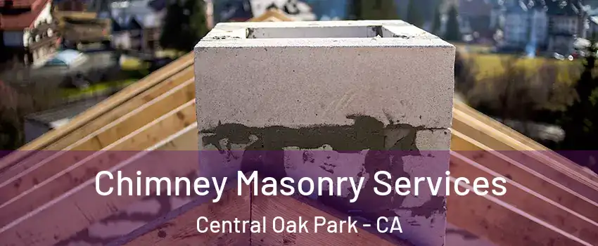 Chimney Masonry Services Central Oak Park - CA