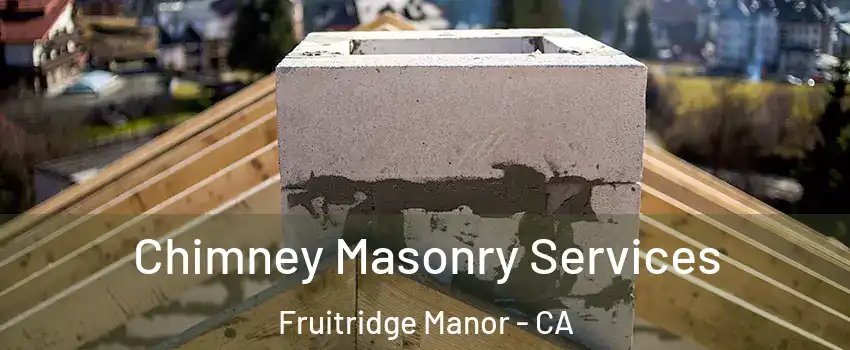 Chimney Masonry Services Fruitridge Manor - CA