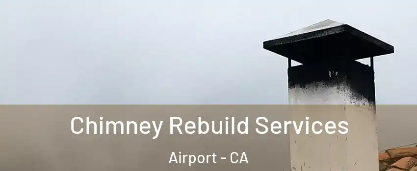 Chimney Rebuild Services Airport - CA