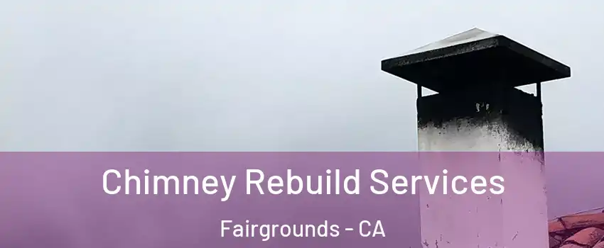 Chimney Rebuild Services Fairgrounds - CA