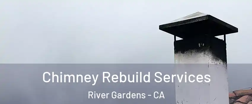 Chimney Rebuild Services River Gardens - CA