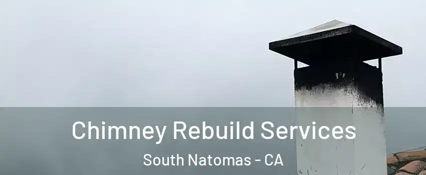 Chimney Rebuild Services South Natomas - CA