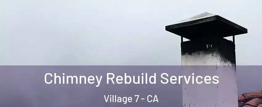 Chimney Rebuild Services Village 7 - CA