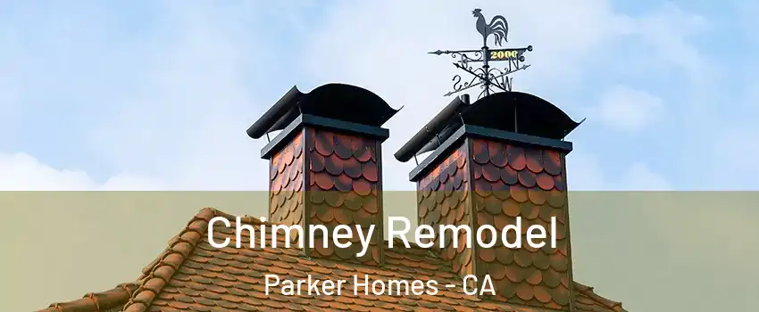 Chimney Remodel Parker Homes - CA