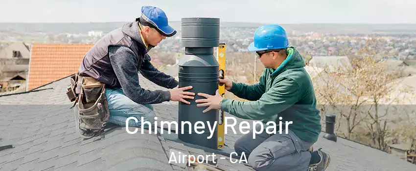 Chimney Repair Airport - CA