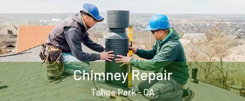 Chimney Repair Tahoe Park - CA