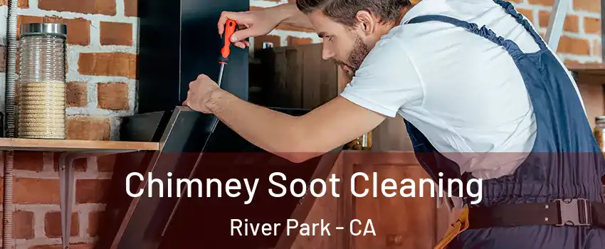 Chimney Soot Cleaning River Park - CA