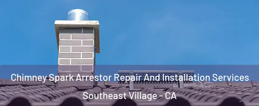 Chimney Spark Arrestor Repair And Installation Services Southeast Village - CA