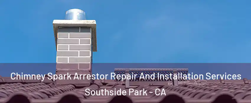 Chimney Spark Arrestor Repair And Installation Services Southside Park - CA