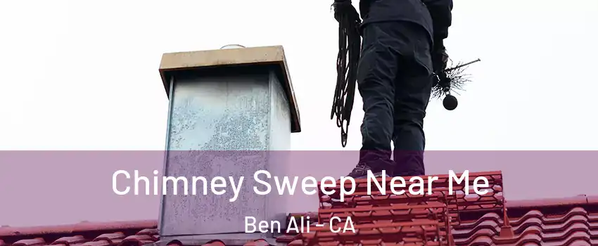 Chimney Sweep Near Me Ben Ali - CA