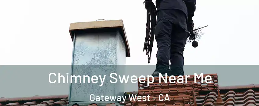 Chimney Sweep Near Me Gateway West - CA