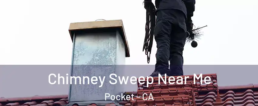 Chimney Sweep Near Me Pocket - CA