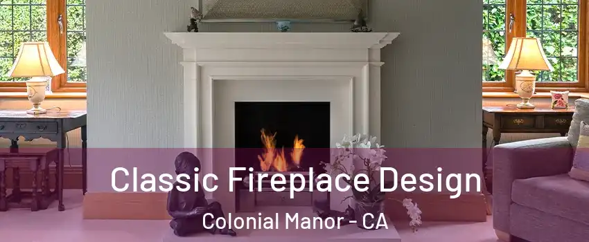 Classic Fireplace Design Colonial Manor - CA