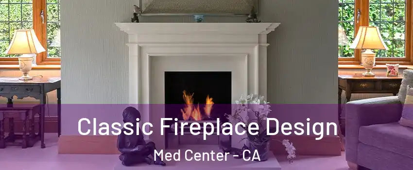 Classic Fireplace Design Med Center - CA