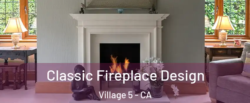 Classic Fireplace Design Village 5 - CA