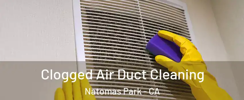 Clogged Air Duct Cleaning Natomas Park - CA