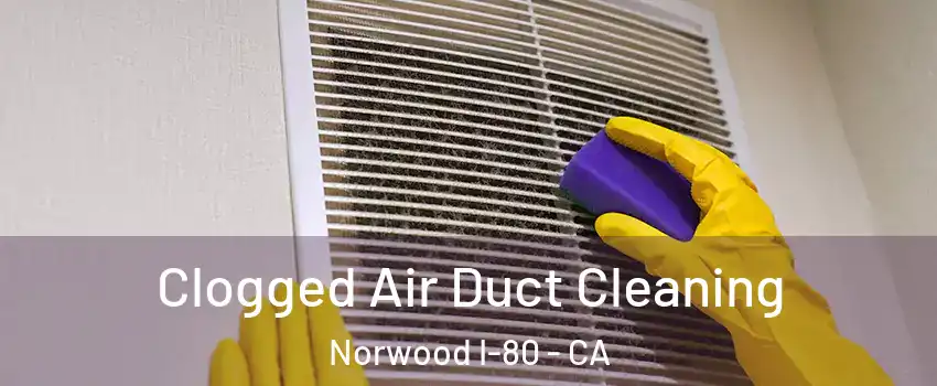 Clogged Air Duct Cleaning Norwood I-80 - CA