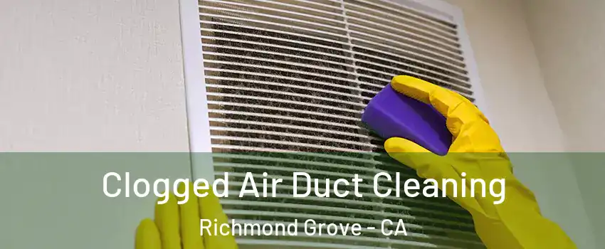 Clogged Air Duct Cleaning Richmond Grove - CA