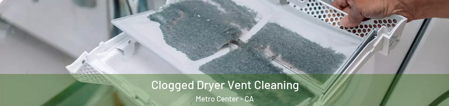 Clogged Dryer Vent Cleaning Metro Center - CA