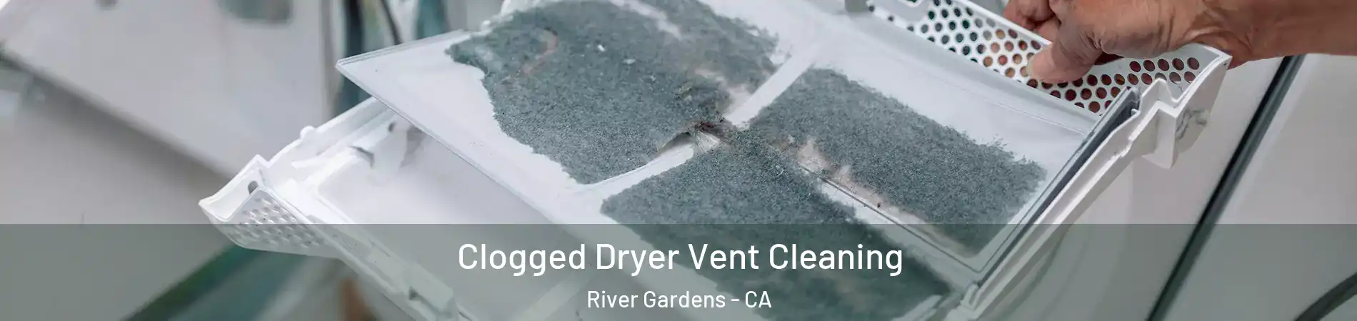 Clogged Dryer Vent Cleaning River Gardens - CA