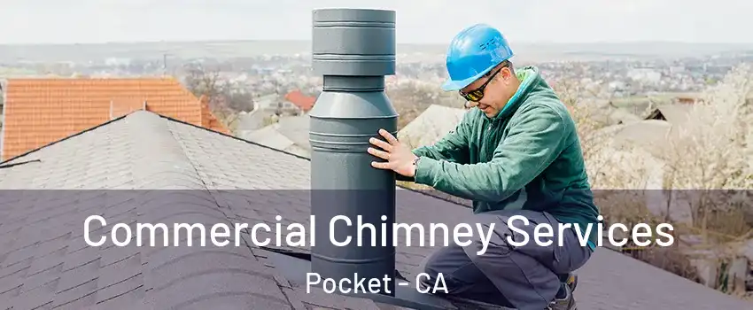 Commercial Chimney Services Pocket - CA