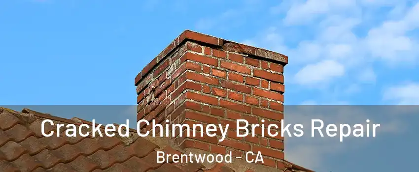 Cracked Chimney Bricks Repair Brentwood - CA