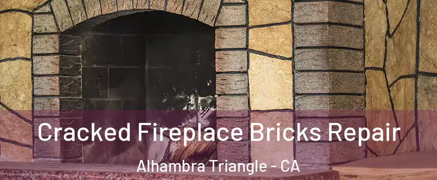 Cracked Fireplace Bricks Repair Alhambra Triangle - CA