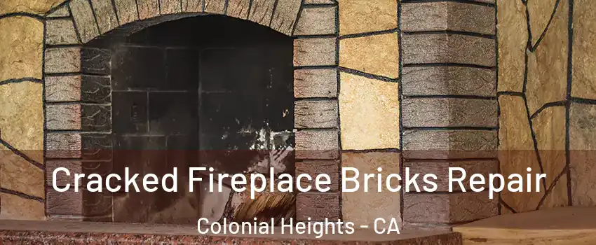 Cracked Fireplace Bricks Repair Colonial Heights - CA