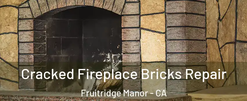 Cracked Fireplace Bricks Repair Fruitridge Manor - CA