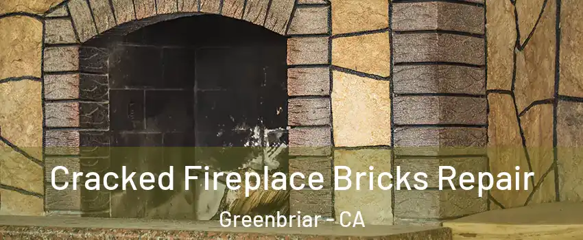 Cracked Fireplace Bricks Repair Greenbriar - CA