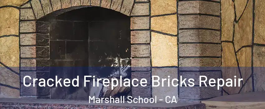 Cracked Fireplace Bricks Repair Marshall School - CA