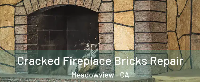 Cracked Fireplace Bricks Repair Meadowview - CA