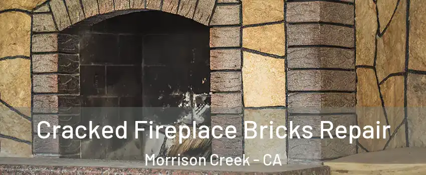 Cracked Fireplace Bricks Repair Morrison Creek - CA