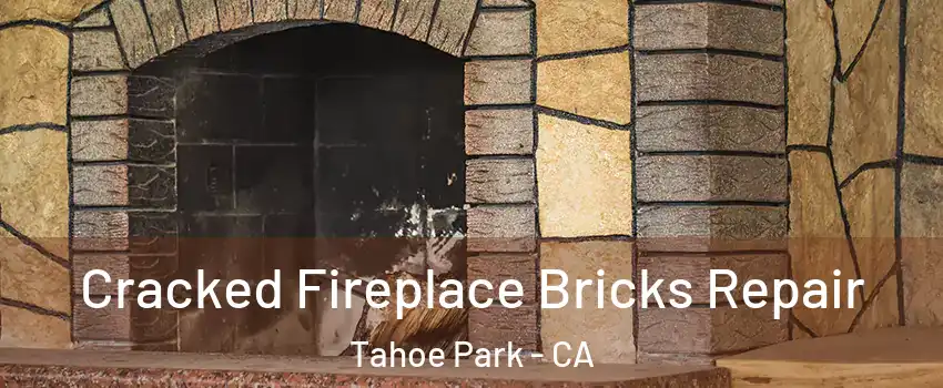 Cracked Fireplace Bricks Repair Tahoe Park - CA