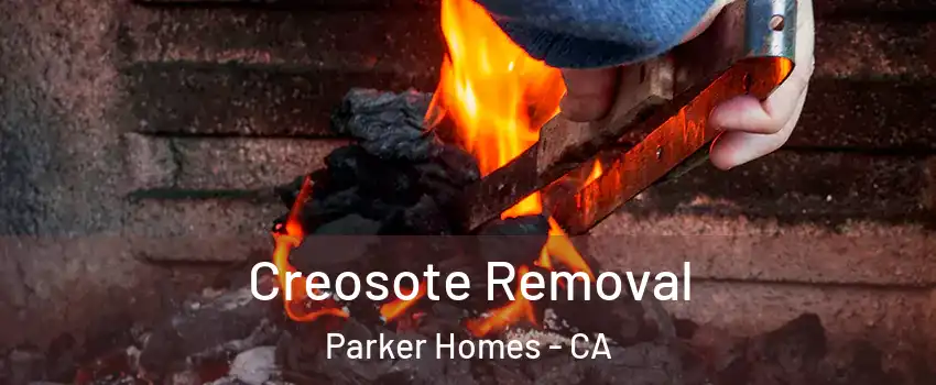 Creosote Removal Parker Homes - CA