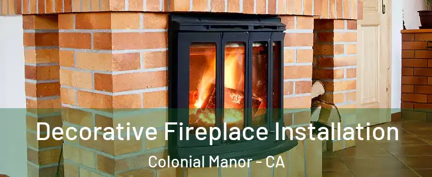 Decorative Fireplace Installation Colonial Manor - CA