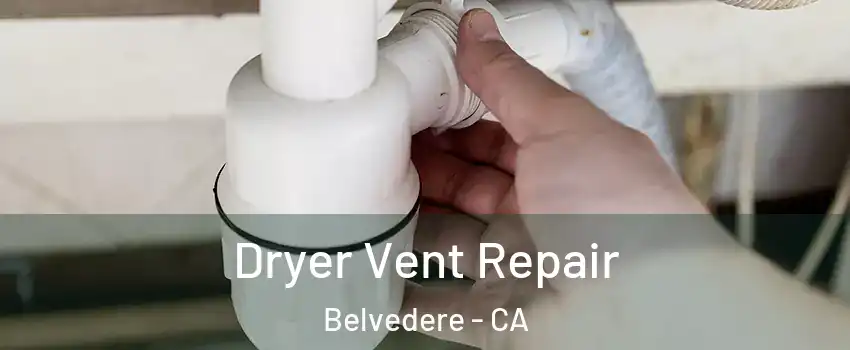 Dryer Vent Repair Belvedere - CA