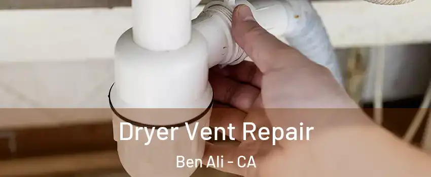 Dryer Vent Repair Ben Ali - CA