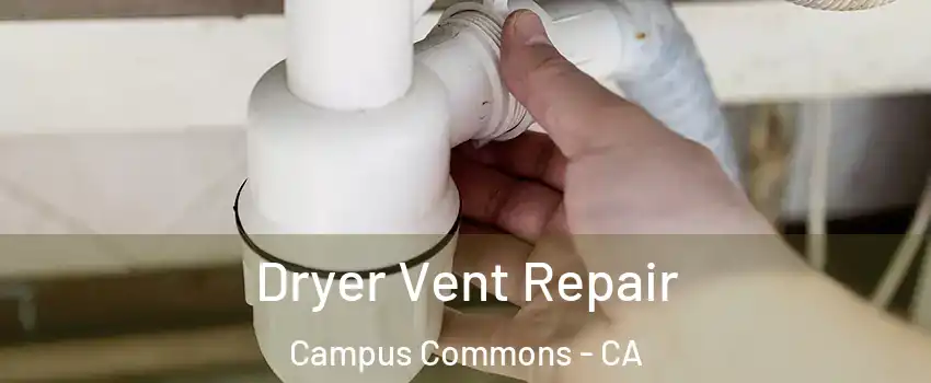 Dryer Vent Repair Campus Commons - CA