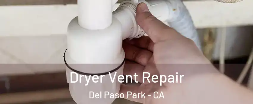 Dryer Vent Repair Del Paso Park - CA