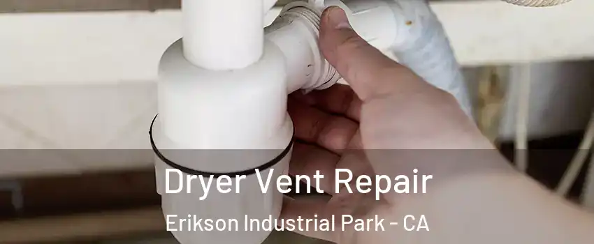 Dryer Vent Repair Erikson Industrial Park - CA