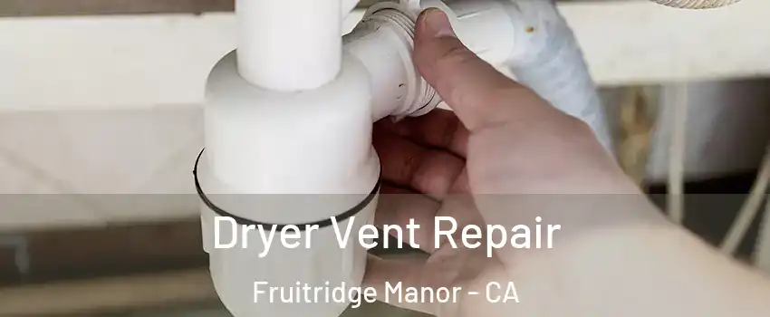 Dryer Vent Repair Fruitridge Manor - CA