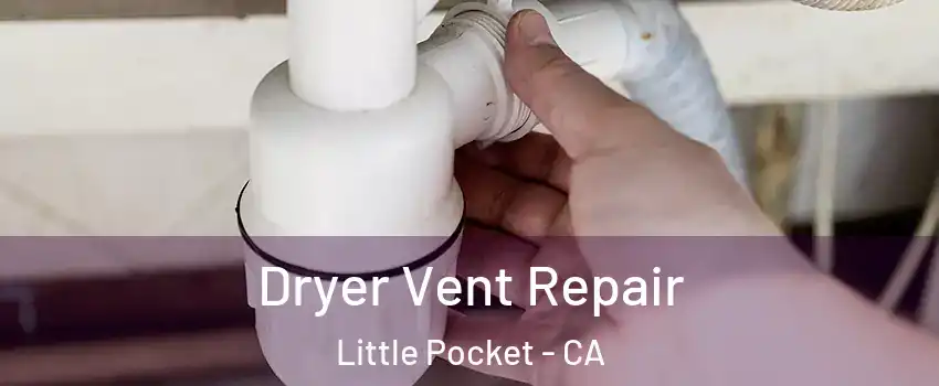 Dryer Vent Repair Little Pocket - CA