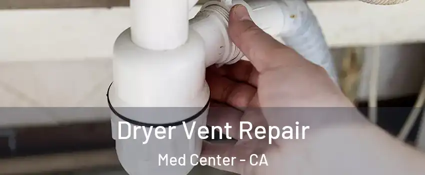 Dryer Vent Repair Med Center - CA