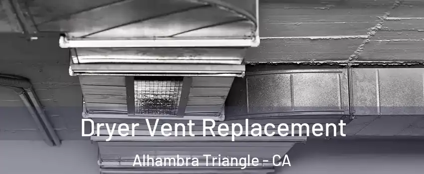 Dryer Vent Replacement Alhambra Triangle - CA