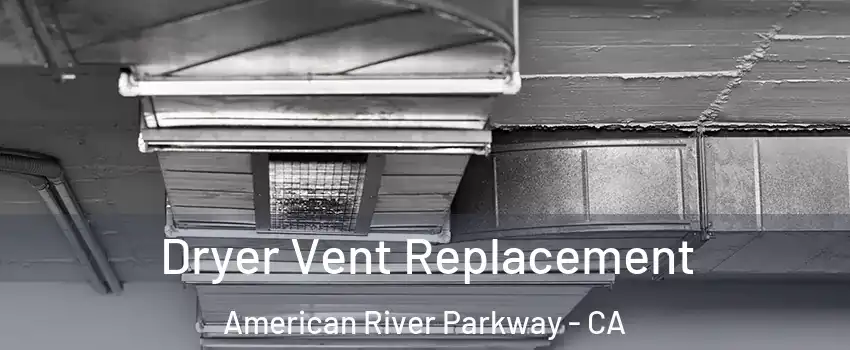 Dryer Vent Replacement American River Parkway - CA